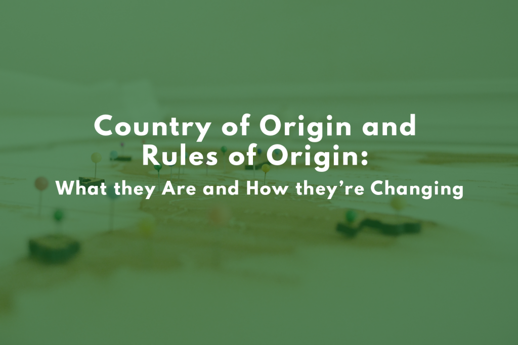 Country of Origin and Rules of Origin What they Are and How they’re