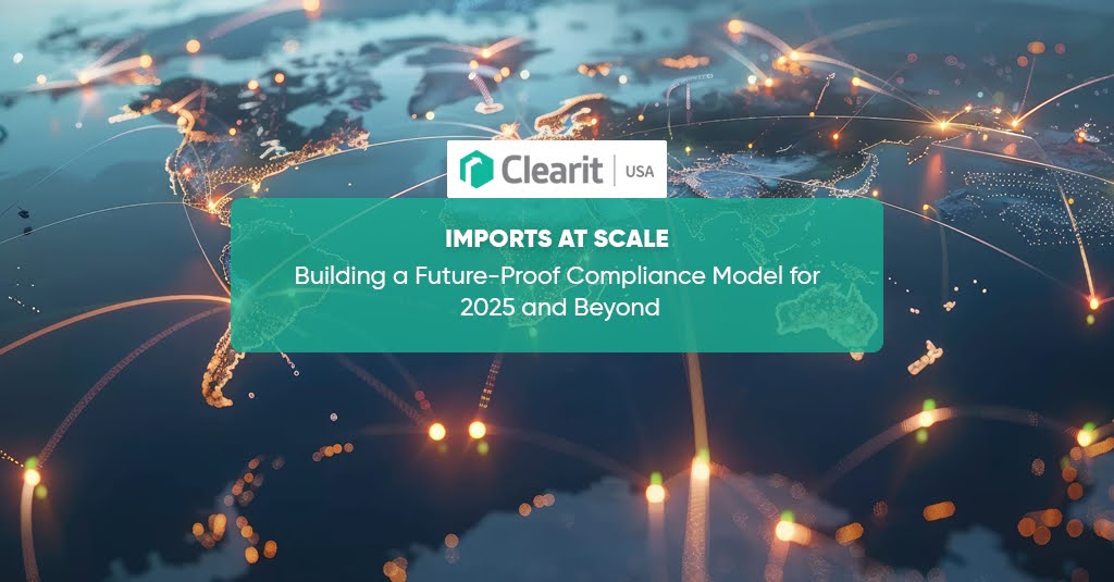 Global import compliance network visualization representing Clearit USA’s future-proof import compliance model for 2025 and beyond
