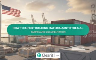 How to import building materials into the U.S. with customs tariffs and documentation requirements